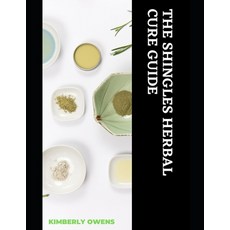 (영문도서) The Shingles Herbal Cure Guide: The Guided Herbal Recipes To Stay Free And Relieved Paperback, Independently Published, English, 9798546060961