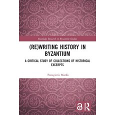 (영문도서) (Re)writing History in Byzantium: A Critical Study of Collections of Historical Excerpts Paperback, Routledge, English, 9780367496456