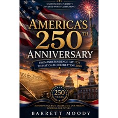 (영문도서)America's 250th Anniversary: From Independence Day 1776 to National Celebration... Paperback, Independently Published, English, 9798180792587