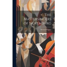 (영문도서) The Mastersingers of Nuremburg Hardcover, Legare Street Press, English, 9781020728983