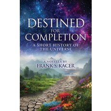 (영문도서) Destined for Completion: A Short History of the Universe Paperback, Liberty Hill Publishing, English, 9781662890659
