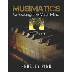 (영문도서) Musimatics: Unlocking the Math Mind With Music Paperback, Independently Published, English, 9781983100895