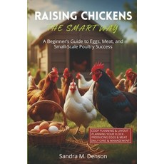 (영문도서)Raising Chickens The Smart Way: A Beginner's Guide to Eggs Meat and Small-Scal... Paperback, Independently Published, English, 9798245014319