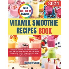 (영문도서) Complete Vitamix Smoothie Recipes Book: Rejuvenate Detoxify and Embrace Longevity With Over... Paperback, Independently Published, English, 9798876887931