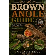 (영문도서) Brown Anole Guide: An In-Depth Guide to Behavior Survival Strategies and Env... Paperback, Independently Published, English, 9798198613027