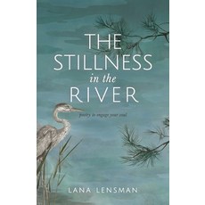 (영문도서)The Stillness in the River: poetry to engage your soul Paperback, Lana Lensman, English, 9798987506240