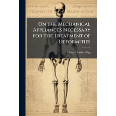 (영문도서)On the Mechanical Appliances Necessary for the Treatment of Deformities Paperback, Nabu Press, English, 9781144371294