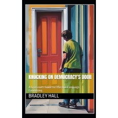 (영문도서) Knocking on Democracy's Door: A Grassroots Guide to Effective Campaign Canvassing Paperback, Independently Published, English, 9798338454473