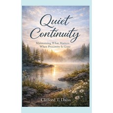 (영문도서)Quiet Continuity: Maintaining What Matters When Proximity Is Gone Paperback, Independently Published, English, 9798242294189