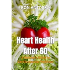 (英文圖書)Heart Health After 60: A Retiree's Guide to Cardiovascular Wellness 平裝版, Independently Published, 英文