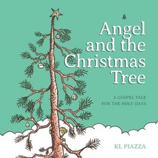 (영문도서) Angel and the Christmas Tree: A Gospel Tale for the Holy-Days Paperback, Kl Piazza, English, 9781733887632