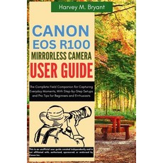 (영문도서)Canon EOS R100 Mirrorless Camera User Guide: The Complete Field Companion for Ca... Paperback, Independently Published, English, 9798292865261