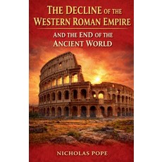 (영문도서)The Decline of the Western Roman Empire and the End of the Ancient World Paperback, Colloquium Verlag, English, 9798233545757