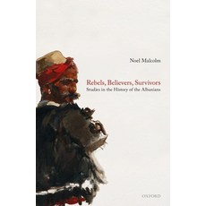 (영문도서) Rebels Believers Survivors: Studies in the History of the Albanians Hardcover, Oxford University Press, USA, English, 9780198857297
