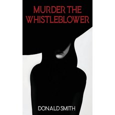 (영문도서) Murder the Whistleblower Hardcover, Gatekeeper Press, English, 9781662942433