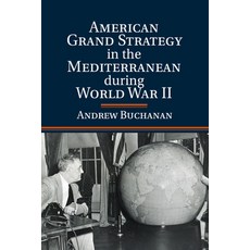 (영문도서) American Grand Strategy in the Mediterranean during World War II Paperback, Cambridge University Press, English, 9781107620384
