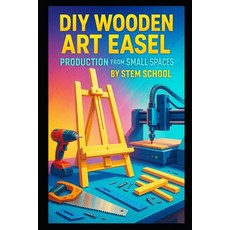 (영문도서)DIY Wooden Art Easel Production from Small Spaces: Build Adjustable Tabletop and... Paperback, Independently Published, English, 9798268609530