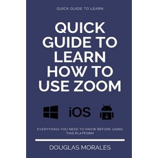 Quick Guide to Lern How to Use Zoom (English Version): Step by Step to Get the Most Out of the Zoom ... Paperback, Independently Published, English, 9798654929419