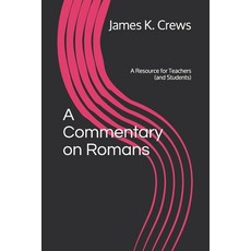 A Commentary on Romans: A Resource for Teachers (and Students) Paperback, Independently Published, English, 9781792043321