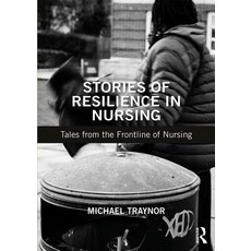 Stories of Resilience in Nursing: Tales from the Frontline of Nursing Paperback, Routledge