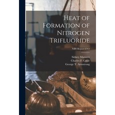 (영문도서) Heat of Formation of Nitrogen Trifluoride; NBS Report 6363 Paperback, Hassell Street Press, English, 9781014476388