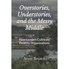 (英文圖書)Overstories Understories and the Messy Middle: How Leaders Cultivate Healthy O... 平裝版, Independently Published, 英文