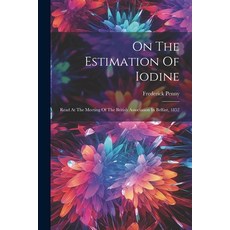 (영문도서) On The Estimation Of Iodine: Read At The Meeting Of The British Association In Belfast 1852 Paperback, Legare Street Press, English, 9781021589095