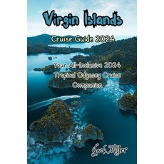 (영문도서) Virgin Islands Cruise Guide 2024: Your All-Inclusive 2024 Tropical Odyssey Cruise Companion Paperback, Independently Published, English, 9798868095252