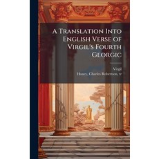(영문도서)A Translation Into English Verse of Virgil's Fourth Georgic Hardcover, Hutson Street Press, 9781025220451