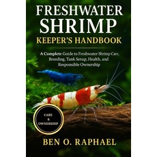 (영문도서)Fresh Water Shrimp Keeper's Handbook: A Complete Guide to Freshwater Shrimp Care... Paperback, Independently Published, English, 9798263552206