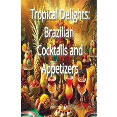 (영문도서) Tropical Delights: Brazilian Cocktails and Appetizers Paperback, Independently Published, English, 9798303766631