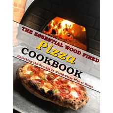 (영문도서) The Essential Wood Fired Pizza Cookbook: Unlocking the Secrets to World-Class Pies at Home Paperback, Independently Published, English, 9798452499947