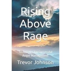 (영문도서) Rising Above Rage: Techniques for Successful Anger Management Paperback, Independently Published, English, 9798859488254