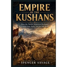 (영문도서)Empire of the Kushans: How the Yuezhi Migration Reshaped Central Asia India an... Paperback, Independently Published, English, 9798182480857 Independently Published, English, 9798182480857