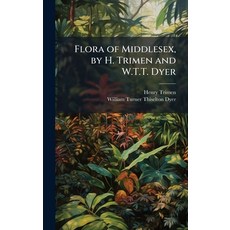 (영문도서)Flora of Middlesex by H. Trimen and W.T.T. Dyer Hardcover, Hutson Street Press, English, 9781023861748