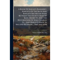 (영문도서)A Book Of Knights Banneret Kinghts Of The Bath And Knights Bachelor Made Betwee... Paperback, Nabu Press, English, 9781245001991