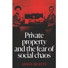 (영문도서) Private Property and the Fear of Social Chaos Paperback, Manchester University Press, English, 9781526191632