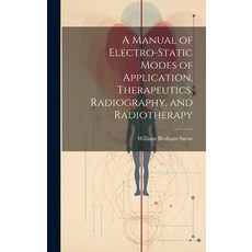 (영문도서) A Manual of Electro-Static Modes of Application Therapeutics Radiography and Radiotherapy Hardcover, Legare Street Press, English, 9781019675861