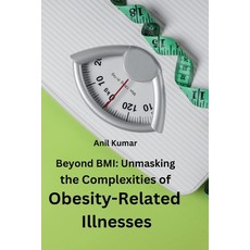 (영문도서) Beyond BMI: Unmasking the Complexities of Obesity-Related Illnesses. Paperback, Self Publisher, English, 9789358683257