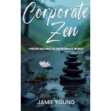 (영문도서)Corporate Zen: Finding Balance in the Business World Hardcover, Urban Publishing House LLC, English, 9798349648793