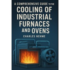 (영문도서)A Comprehensive Guide to the Cooling of Industrial Furnaces and Ovens Paperback, Independently Published, English, 9798298404075