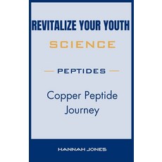 (영문도서) Revitalize Your Youth: Copper Peptide Journey Paperback, Independently Published, English, 9798870097053