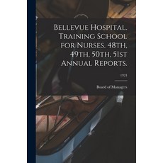 (영문도서) Bellevue Hospital. Training School for Nurses. 48th 49th 50th 51st Annual Reports.; 1924 Paperback, Legare Street Press, English, 9781015176966