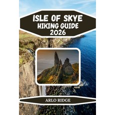 (영문도서)Isle of Skye Hiking Guide 2026: The Ultimate Guide to Skye Trails Scenic Walks ... Paperback, Independently Published, English, 9798243618151