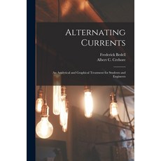 (영문도서) Alternating Currents: an Analytical and Graphical Treatment for Students and Engineers Paperback, Legare Street Press, English, 9781015093850