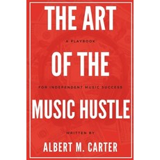 (영문도서) The Art of the Music Hustle: A Playbook for Independent Success Paperback, Independently Published, English, 9798310538436