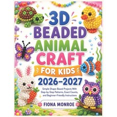 (영문도서)3D Beaded Animal Craft for Kids 2026-2027: Simple Shape-Based Projects With Step... Paperback, Independently Published, English, 9798180381637 Independently Published, English, 9798180381637