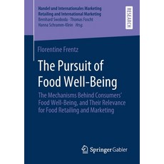 The Pursuit of Food Well-Being: The Mechanisms Behind Consumers' Food Well-Being and Their Relevanc... Paperback, Springer Gabler