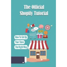 (영문도서) The Official Shopify Tutorial: How To Set Up Your Store The Right Way: Using Shopify With Wor... Paperback, Independently Published, English, 9798548955975