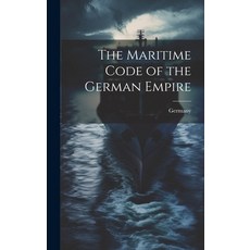 (영문도서) The Maritime Code of the German Empire Hardcover, Legare Street Press, English, 9781020667862